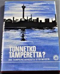 Tunnetko Tamperetta? : 300 Tampere-aiheista kysymystä