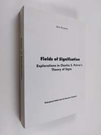 Fields of Signification - Explorations in Charles S. Peirce&#039;s Theory of Signs