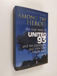 Among the Heroes: The True Story of United 93 and the Passengers and Crew Who Fought Back