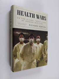 Health wars : on the global front lines of modern medicine