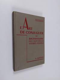 L&#039;Art de Conjuguer ou dictionnaire des huit mille verbes usuels : simples modeles de conjugaisons pour tous les verbes de la langue francaise