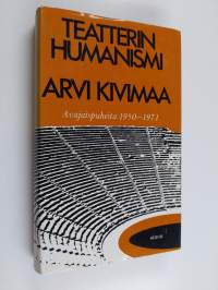 Teatterin humanismi : avajaispuheita 1950-1971