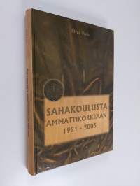 Sahakoulusta ammattikorkeaan 1921-2005 : puualan koulutuksen historiikki