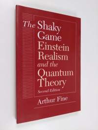 The shaky game : Einstein, realism, and the quantum theory