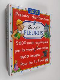 Le petit Fleurus : premier dictionnaire ; 5000 mots expliqués par la magie des contes ; 1400 images ; pour les 5 `a 8 ans