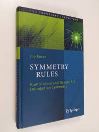 Symmetry Rules - How Science and Nature Are Founded on Symmetry (ERINOMAINEN)