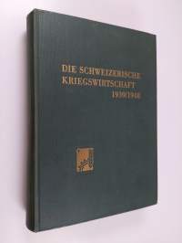 Die schweizerische Kriegswirtschaft 1939-1948 - Bericht des Eidg. Volkswirtschafts-Departementes