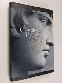 Goodbye, Descartes : the end of logic and the search for a new cosmology of the mind
