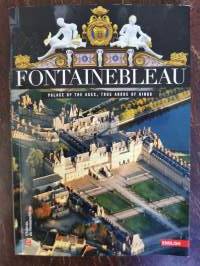 Fontainebleau. True Abode of Kings, Palace of the Ages