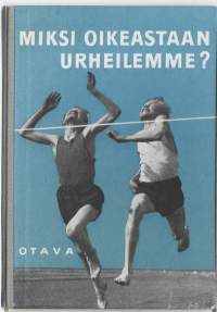 Miksi oikeastaan urheilemme? : ajankohtaista pohdittavaa urheilun ystäville ja vastustajillekinKirja + opinto-ohjeetHenkilö Palolampi, Erkki,Otava 1958