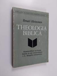 Theologia biblica : raamatullisen teologian ihanne ja sen toteutuminen J A Bengelin tuotannossa
