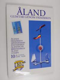 Åland : glimtar genom frimärken : Ålands frimärken 10 år = Ahvenanmaan postimerkit 10 vuotta = Åland stamps 10 years = åländische Briefmarken 10 Jahre