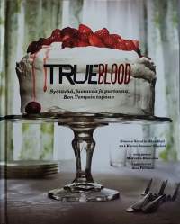 TrueBlood - Syötävää, juotavaa ja purtavaa Bon Temsin tapaan. (Ruoat, ruokaohjeet, mukaillen HBO;N True Blood - sarjaa)