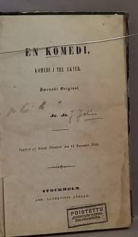 En komedi, komedi i tre akter. Swenskt original af Jo. Jo. Uppförd på Kongl. theatern den 14 november 1845.  (1800-luku, keräilykirja, harvinainen, teatteri, )