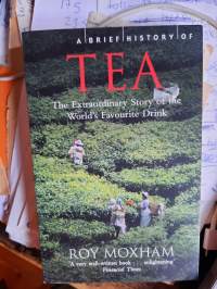 A brief history of TEA The extraordinary Story of the World`s favourite drink