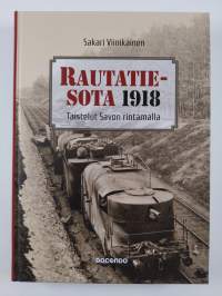 Rautatiesota 1918 : taistelut Savon rintamalla (UUSI)