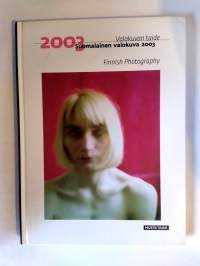 Valokuvan taide - Suomalainen valokuva 2003 / Finnish photography