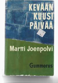 Kevään kuusi päivää : romaaniKirjaHenkilö Joenpolvi, Martti, 1936-Gummerus 1959.