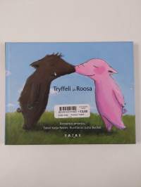 Roosa ja Tryffeli : Kertomus rakkaudesta ; Tryffeli ja Roosa : kertomus onnesta