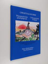 Oraffa &amp; Kurre : Maupertuisin jalanjäljessä : tarina 1700-luvun Tornionlaaksosta = I Maupertuis fotspår : en berättelse från Tornedalen under 1700-talet - Oraffa ...
