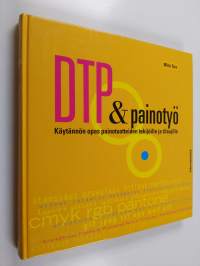 DTP &amp; painotyö : käytännön opas tekijöille ja tilaajille