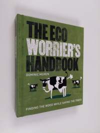 The Eco Worrier&#039;s Handbook - Finding the Wood While Saving the Tree