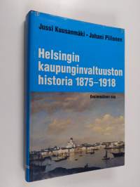 Helsingin kaupunginvaltuuston historia 1 : 1875-1918