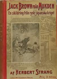Jack Brown från Mukden - En skildring från rysk- japanska kriget. (Sotahistoria, sotamuistelmat, 1900-09-luku)