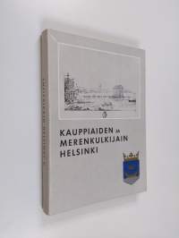 Entisaikain Helsinki 5 : Kauppiaiden ja merenkulkijain Helsinki