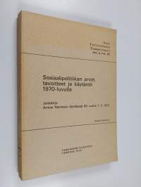 Sosiaalipolitiikan arvot, tavoitteet ja käytäntö 1970-luvulla : juhlakirja Armas Niemisen täyttäessä 60 vuotta 7.2.1973