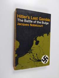 Hitler&#039;s Last Gamble : The Battle of the Bulge