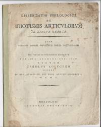 Dissertatio philologica de idiotismis articvlorvm in lingva Graeca/Tekijä:	Carl Löfgren; Adler.Rostock: Univ., 1797.väitöskirja :