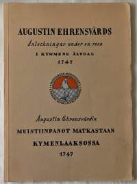 Augustin Ehrensvärds anteckningar under en resa i Kymmene älvdal 1747 = Augustin Ehrensvärdin muistiinpanot matkastaan Kymenlaaksossa 1747