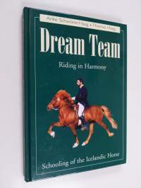 Dream team - riding in harmony : schooling of the Icelandic horse (ERINOMAINEN)