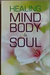 Healing: Mind, body &amp; Soul. (Rajatieto, hyvinvointi)