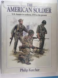 The American Soldier - U.S. Armies in Uniform, 1755 to the Present