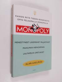 Kaiken mitä tiedän bisneksestä opin pelaamalla Monopolia : menestyneet liikemiehet paljastavat maailman hienoimman lautapelin strategisia opetuksia