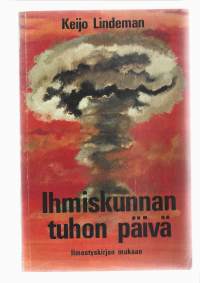Ihmiskunnan tuhon päiväKirjaHenkilö Lindeman, Keijo ; Yhteisö Ari-kustannus (yhtiö), kustantajaAri-kustannus 1976