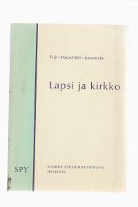 Lapsi ja kirkko/Frör, Kurt ; Hauschildt, K. ; Henkilö Kansanaho, Erkki, Suomen pyhäkoulunyhdistys 1966
