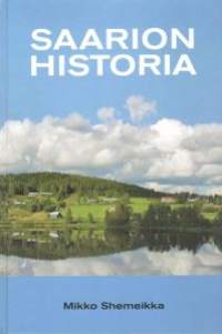 Saarion historia [ Tohmajärvi. Sisältää Saarion talot ja tilat sekä asukkaat 1700-luvun alkuvuosikymmeniltä alkaen ]