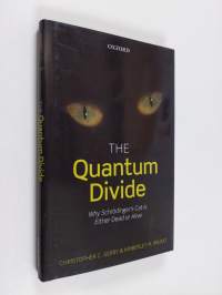 The Quantum Divide - Why Schrödinger&#039;s Cat is Either Dead Or Alive