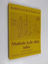 Karjalan kunnailta II : &quot;Mutkala kylä ellää iellee; Muratan Eemelin murrepakinoita&quot;