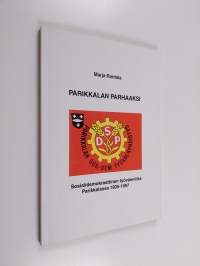 Parikkalan parhaaksi - Sosialidemokraattinen työväenliike Parikkalassa 1905-1997