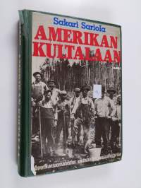 Amerikan kultalaan : amerikansuomalaisten siirtolaisten sosiaalihistoriaa
