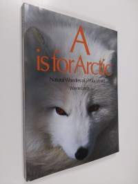 A is for Arctic : Natural Wonders of Polar World (ERINOMAINEN)