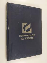 Leinovalu oy 100 vuotta : Leino-yhtiöiden vuosisata 1898-1998