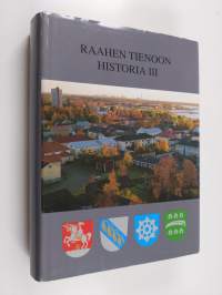 Raahen tienoon historia 3 : Raahen kaupunki, Pattijoen (Salon emäseurakunnan), Saloisten ja Vihannin kunnat sekä seurakunnat 1870-luvulta vuoteen 1975