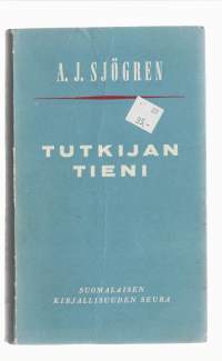 Tutkijan tieniKirjaHenkilö Sjögren, Anders Johan,; Henkilö Joki, Aulis J., Suomalaisen kirjallisuuden seura 1955.Genre	.