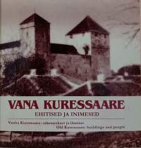 Vana Kuressaare - Vanha Kuressaari: rakennukset ja ihmiset.  (Viro, paikallishistoria, kaupunkihistoria)
