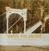 Vana Viljandi - Vanha Viljandi: rakennukset ja ihmiset.  (Viro, paikallishistoria, kaupunkihistoria)